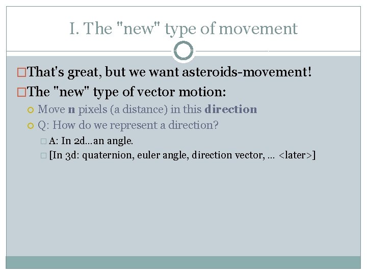 I. The "new" type of movement �That's great, but we want asteroids-movement! �The "new"