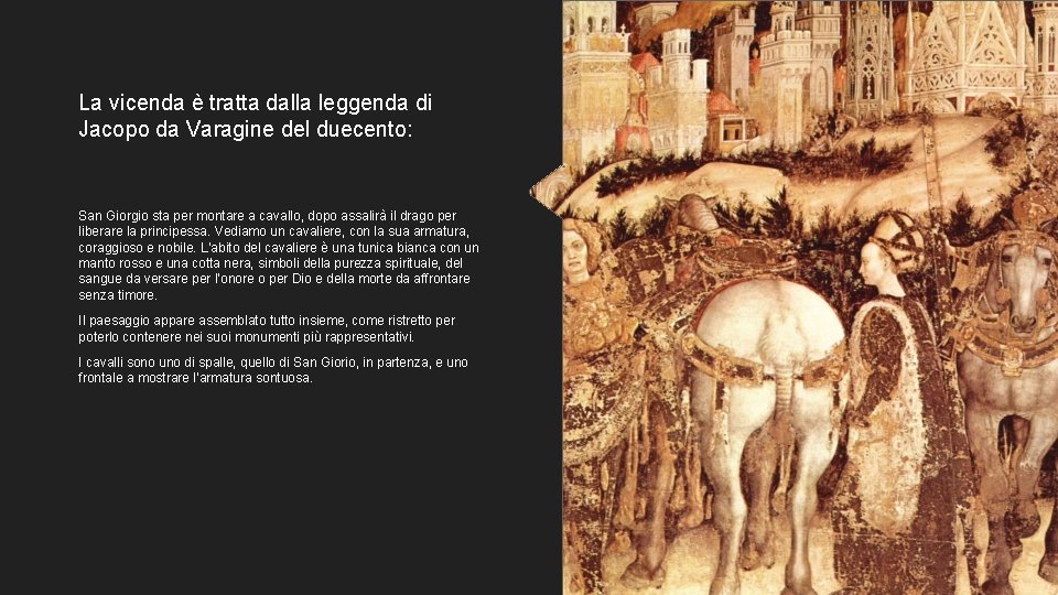 La vicenda è tratta dalla leggenda di Jacopo da Varagine del duecento: San Giorgio