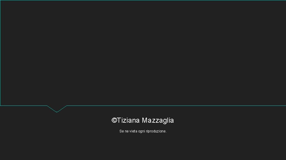 ©Tiziana Mazzaglia Se ne vieta ogni riproduzione. 