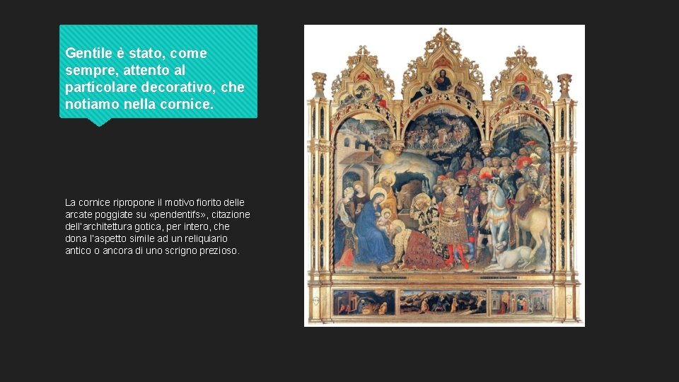 Gentile è stato, come sempre, attento al particolare decorativo, che notiamo nella cornice. La