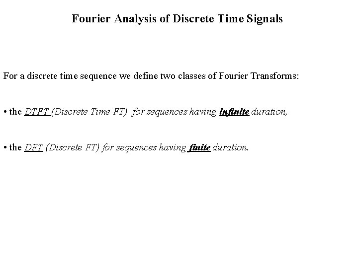 Fourier Analysis of Discrete Time Signals For a discrete time sequence we define two