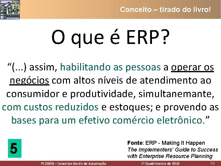 Conceito – tirado do livro! O que é ERP? “(. . . ) assim, Conceito – tirado do livro! O que é ERP? “(. . . ) assim,
