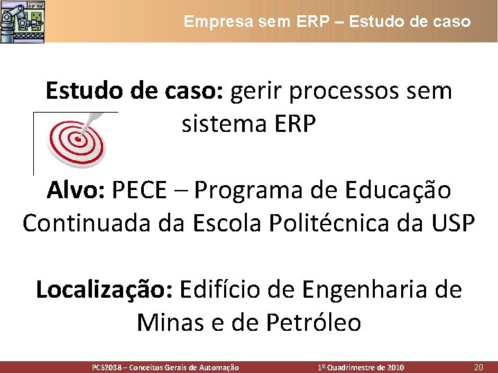 Empresa sem ERP – Estudo de caso: gerir processos sem sistema ERP Alvo: PECE Empresa sem ERP – Estudo de caso: gerir processos sem sistema ERP Alvo: PECE