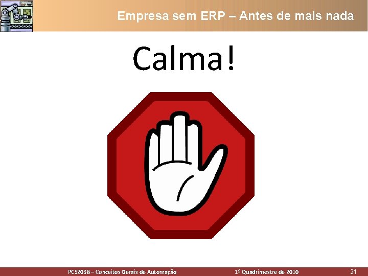 Empresa sem ERP – Antes de mais nada Calma! PCS 2038 – Conceitos Gerais Empresa sem ERP – Antes de mais nada Calma! PCS 2038 – Conceitos Gerais