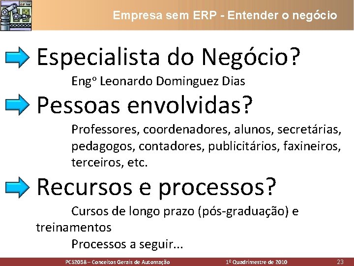 Empresa sem ERP - Entender o negócio Especialista do Negócio? Engo Leonardo Dominguez Dias Empresa sem ERP - Entender o negócio Especialista do Negócio? Engo Leonardo Dominguez Dias