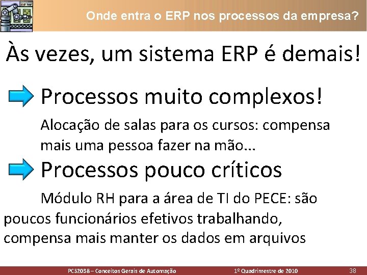 Onde entra o ERP nos processos da empresa? Às vezes, um sistema ERP é Onde entra o ERP nos processos da empresa? Às vezes, um sistema ERP é