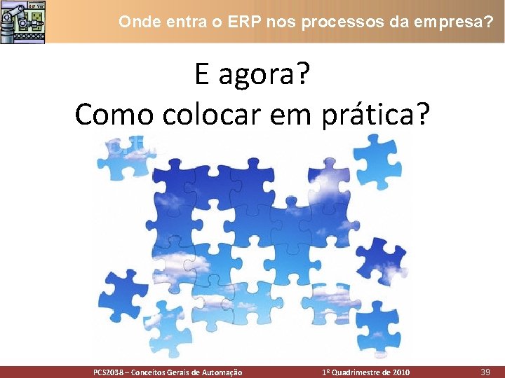 Onde entra o ERP nos processos da empresa? E agora? Como colocar em prática? Onde entra o ERP nos processos da empresa? E agora? Como colocar em prática?