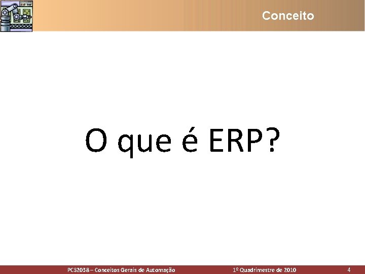 Conceito O que é ERP? PCS 2038 – Conceitos Gerais Automação PCS 2938 – Conceito O que é ERP? PCS 2038 – Conceitos Gerais Automação PCS 2938 –