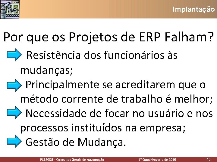 Implantação Por que os Projetos de ERP Falham? • Resistência dos funcionários às mudanças; Implantação Por que os Projetos de ERP Falham? • Resistência dos funcionários às mudanças;