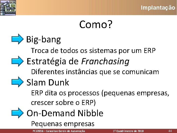 Implantação Como? • Big-bang Troca de todos os sistemas por um ERP • Estratégia Implantação Como? • Big-bang Troca de todos os sistemas por um ERP • Estratégia