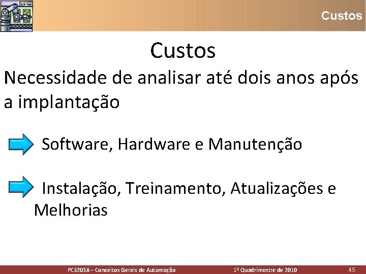 Custos Necessidade de analisar até dois anos após a implantação • Software, Hardware e Custos Necessidade de analisar até dois anos após a implantação • Software, Hardware e