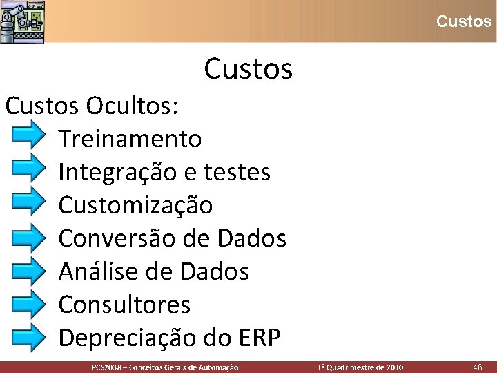 Custos Ocultos: • Treinamento • Integração e testes • Customização • Conversão de Dados Custos Ocultos: • Treinamento • Integração e testes • Customização • Conversão de Dados