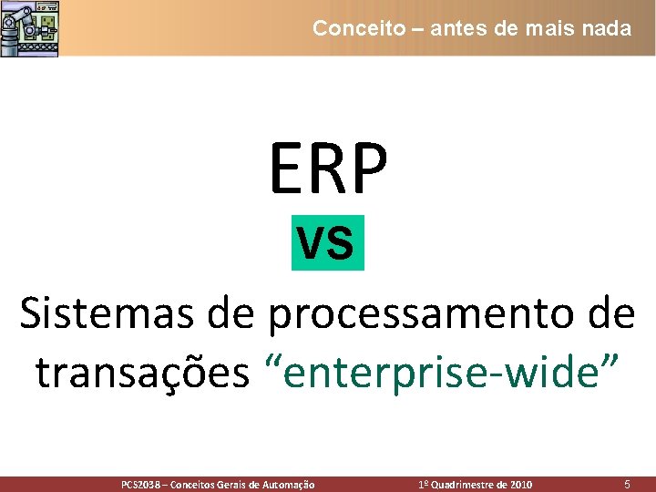 Conceito – antes de mais nada ERP VS Sistemas de processamento de transações “enterprise-wide” Conceito – antes de mais nada ERP VS Sistemas de processamento de transações “enterprise-wide”