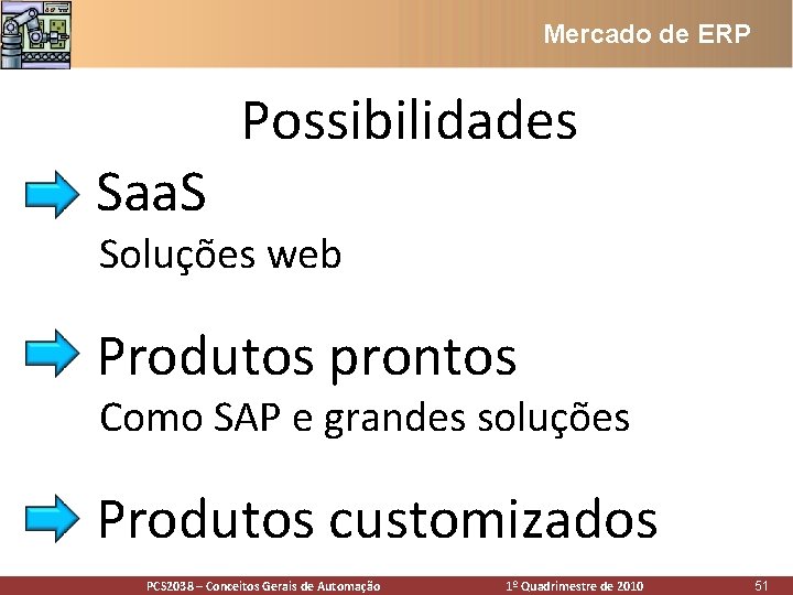 Mercado de ERP • Saa. S Possibilidades Soluções web • Produtos prontos Como SAP Mercado de ERP • Saa. S Possibilidades Soluções web • Produtos prontos Como SAP