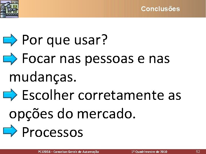 Conclusões • Por que usar? • Focar nas pessoas e nas mudanças. • Escolher Conclusões • Por que usar? • Focar nas pessoas e nas mudanças. • Escolher