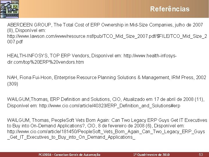 Referências ABERDEEN GROUP, The Total Cost of ERP Ownership in Mid-Size Companies, julho de Referências ABERDEEN GROUP, The Total Cost of ERP Ownership in Mid-Size Companies, julho de