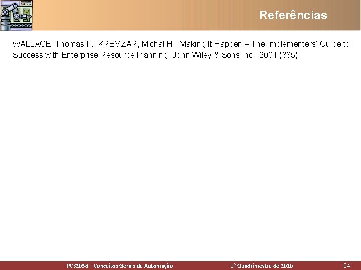 Referências WALLACE, Thomas F. , KREMZAR, Michal H. , Making It Happen – The Referências WALLACE, Thomas F. , KREMZAR, Michal H. , Making It Happen – The