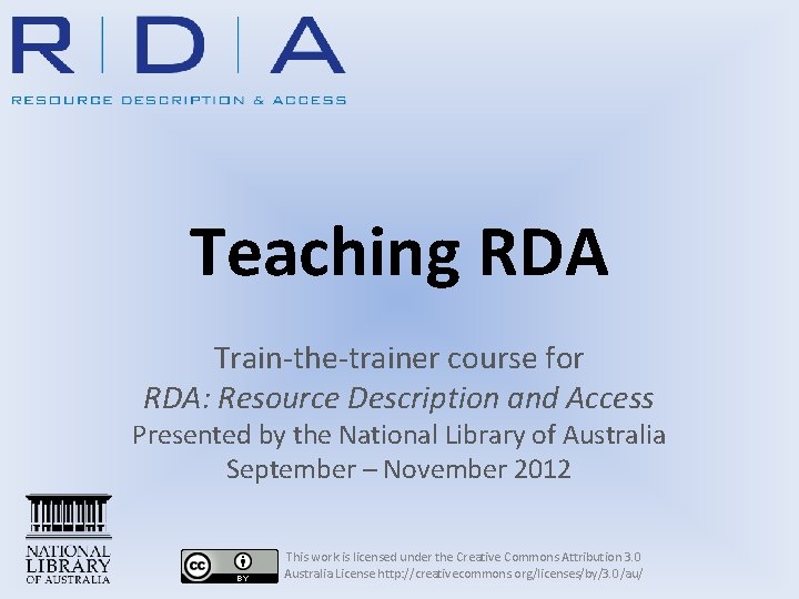 Teaching RDA Train-the-trainer course for RDA: Resource Description and Access Presented by the National
