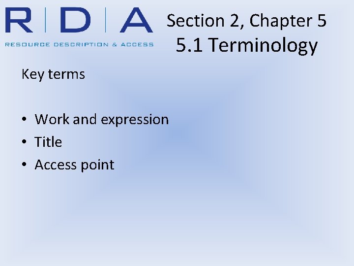 Section 2, Chapter 5 5. 1 Terminology Key terms • Work and expression •