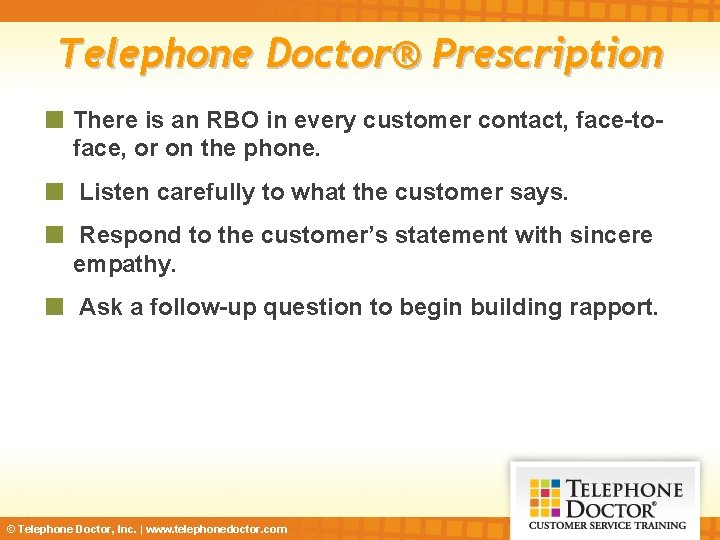 Telephone Doctor® Prescription There is an RBO in every customer contact, face-toface, or on