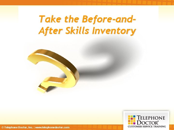 Take the Before-and. After Skills Inventory © Telephone Doctor, Inc. | www. telephonedoctor. com