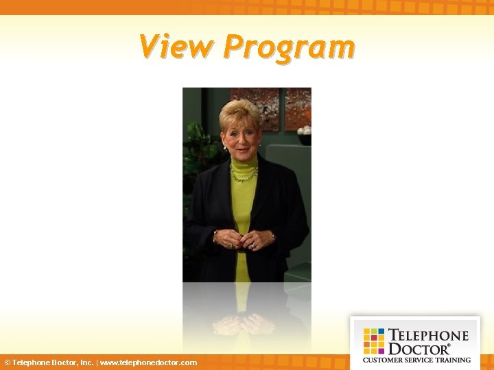 View Program © Telephone Doctor, Inc. | www. telephonedoctor. com 