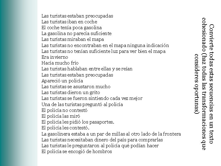 Convierte todas estas secuencias en un texto cohesionado (haz todas las transformaciones que consideres