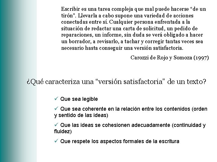 Escribir es una tarea compleja que mal puede hacerse “de un tirón”. Llevarla a