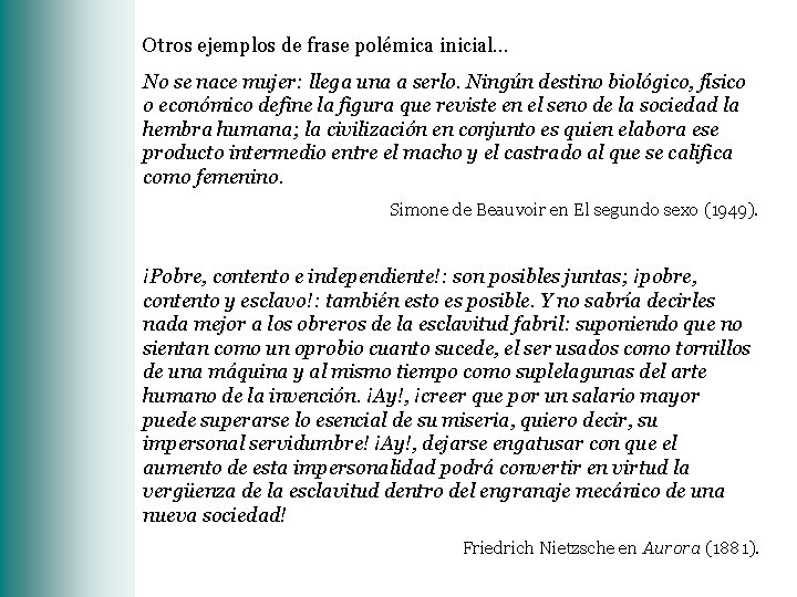 Otros ejemplos de frase polémica inicial… No se nace mujer: llega una a serlo.