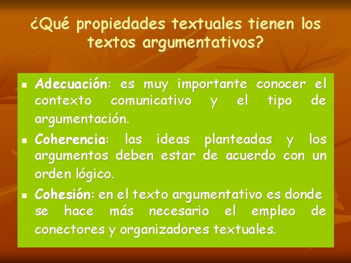 ¿Qué propiedades textuales tienen los textos argumentativos? Adecuación: es muy importante conocer el contexto ¿Qué propiedades textuales tienen los textos argumentativos? Adecuación: es muy importante conocer el contexto