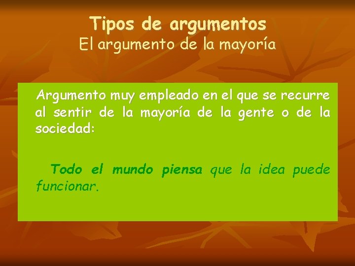 Tipos de argumentos El argumento de la mayoría Argumento muy empleado en el que Tipos de argumentos El argumento de la mayoría Argumento muy empleado en el que
