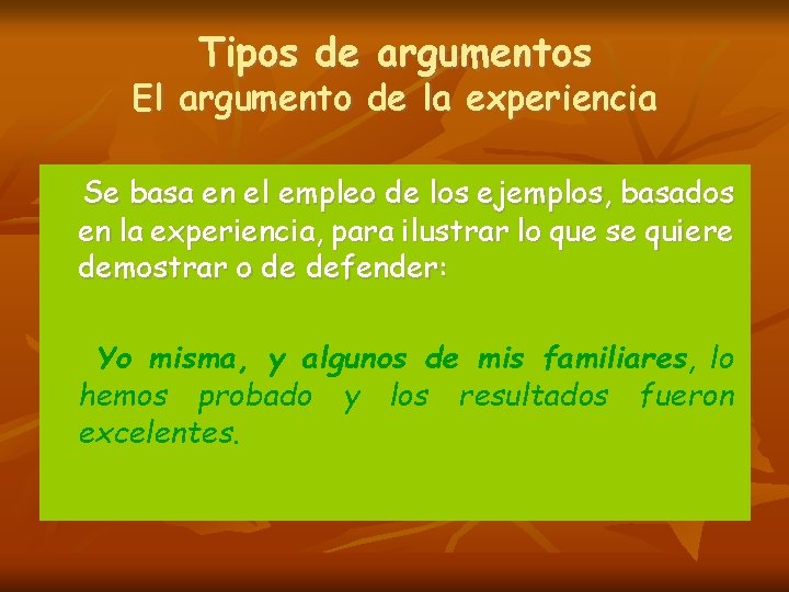 Tipos de argumentos El argumento de la experiencia Se basa en el empleo de Tipos de argumentos El argumento de la experiencia Se basa en el empleo de