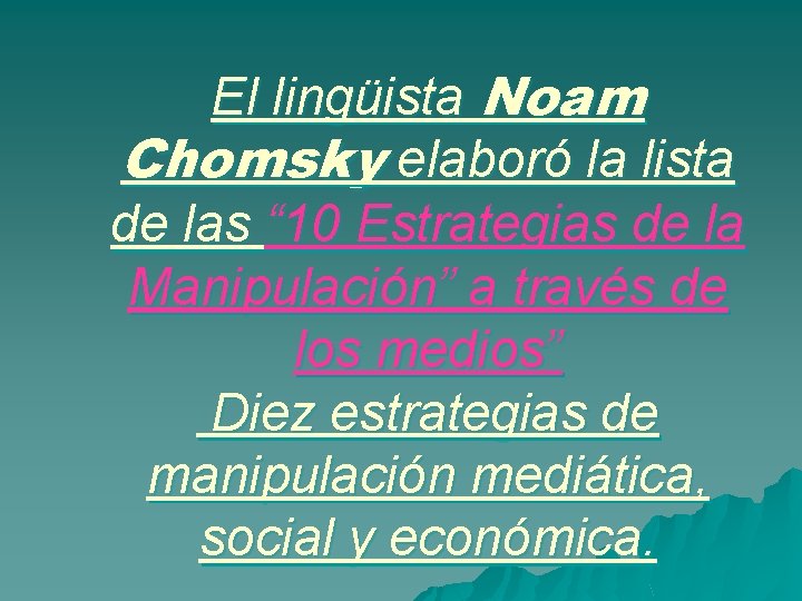 El lingüista Noam Chomsky elaboró la lista de las “ 10 Estrategias de la