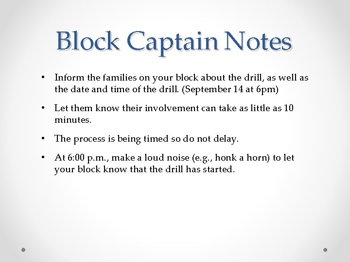 Block Captain Notes • Inform the families on your block about the drill, as