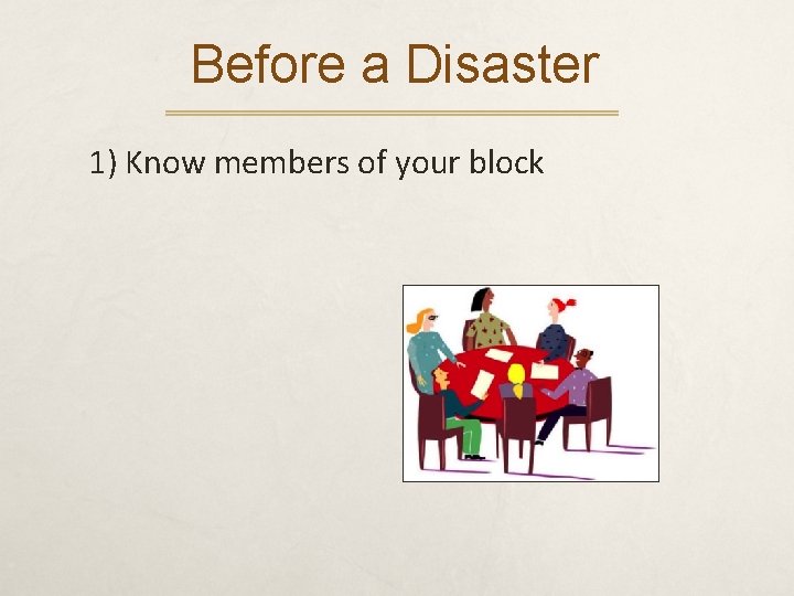 Before a Disaster 1) Know members of your block 