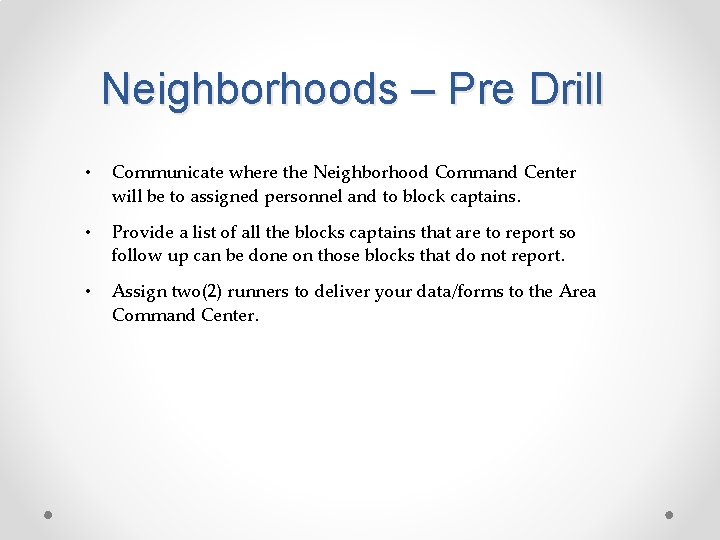 Neighborhoods – Pre Drill • Communicate where the Neighborhood Command Center will be to