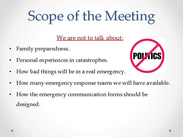 Scope of the Meeting We are not to talk about: • Family preparedness. •