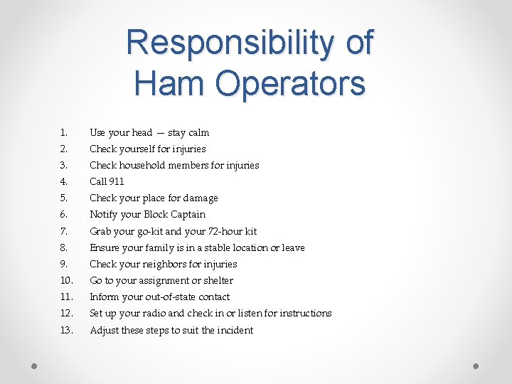 Responsibility of Ham Operators 1. Use your head — stay calm 2. Check yourself