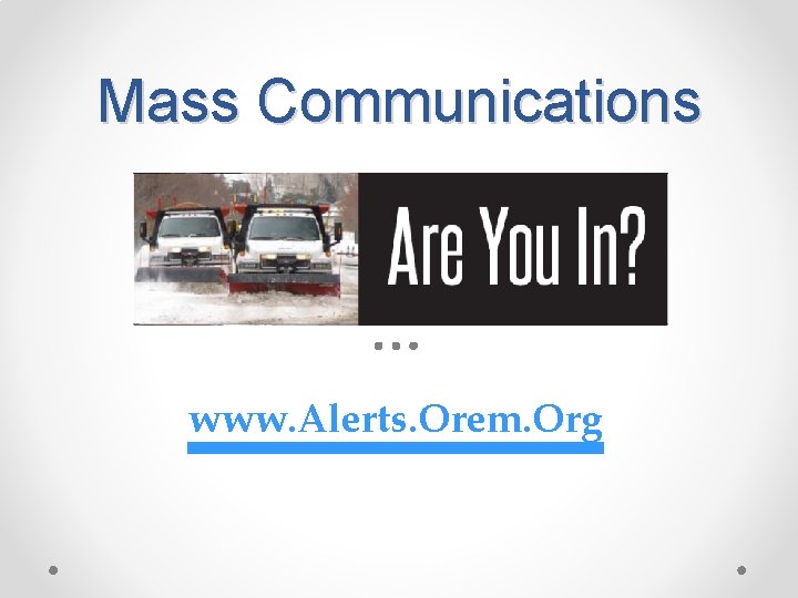 Mass Communications www. Alerts. Orem. Org 