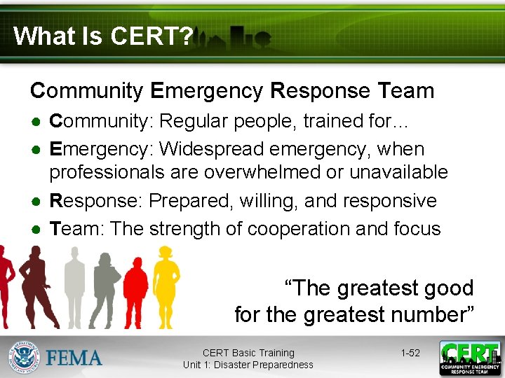 What Is CERT? Community Emergency Response Team ● Community: Regular people, trained for… ●