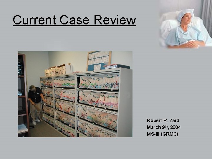 Current Case Review Robert R. Zaid March 9 th, 2004 MS-III (GRMC) 