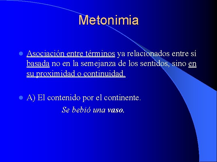 Metonimia l Asociación entre términos ya relacionados entre sí basada no en la semejanza