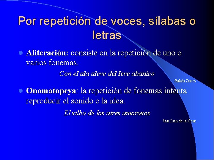 Por repetición de voces, sílabas o letras l Aliteración: consiste en la repetición de