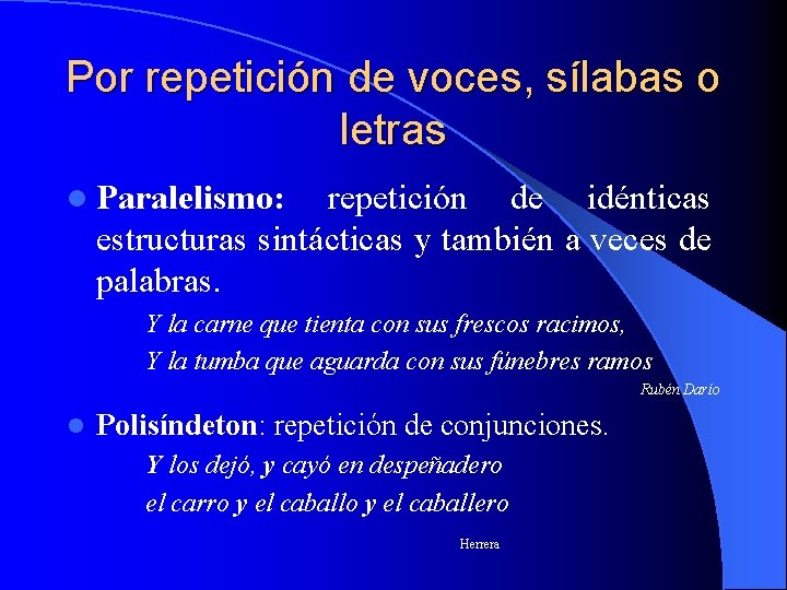 Por repetición de voces, sílabas o letras l Paralelismo: repetición de idénticas estructuras sintácticas