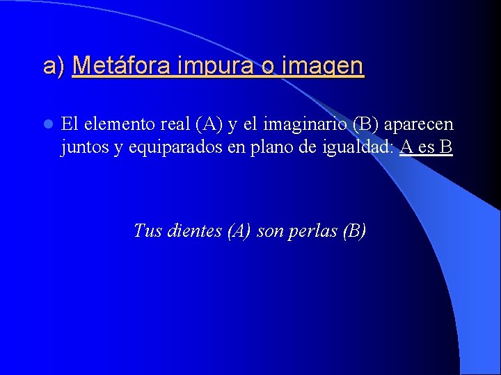 a) Metáfora impura o imagen l El elemento real (A) y el imaginario (B)