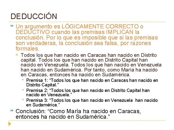 DEDUCCIÓN Un argumento es LÓGICAMENTE CORRECTO o DEDUCTIVO cuando las premisas IMPLICAN la conclusión.