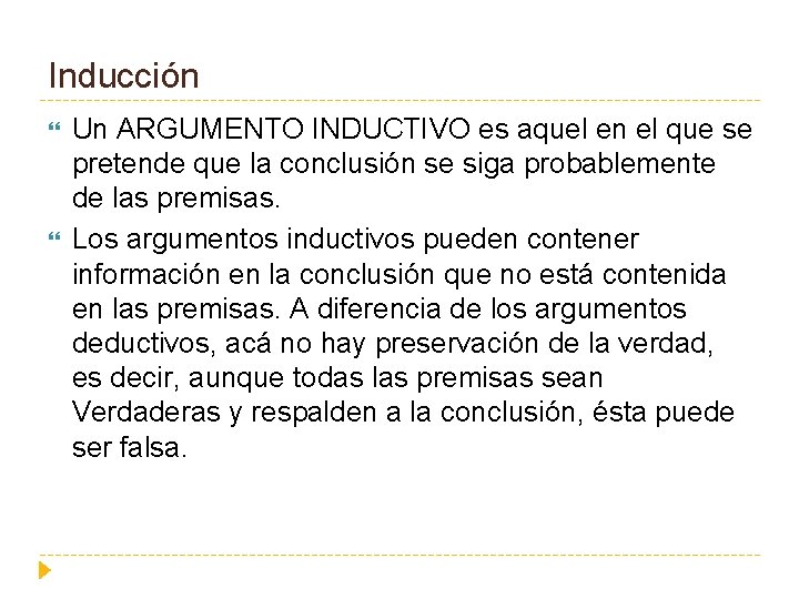 Inducción Un ARGUMENTO INDUCTIVO es aquel en el que se pretende que la conclusión