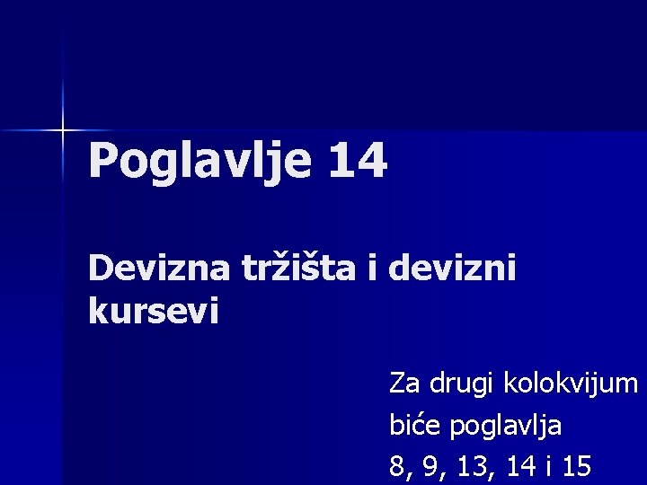 Poglavlje 14 Devizna tržišta i devizni kursevi Za drugi kolokvijum biće poglavlja 8, 9,