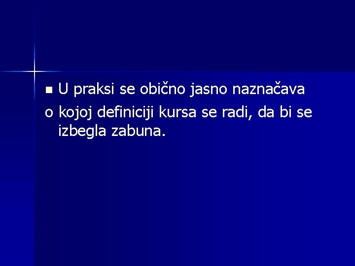 U praksi se obično jasno naznačava o kojoj definiciji kursa se radi, da bi