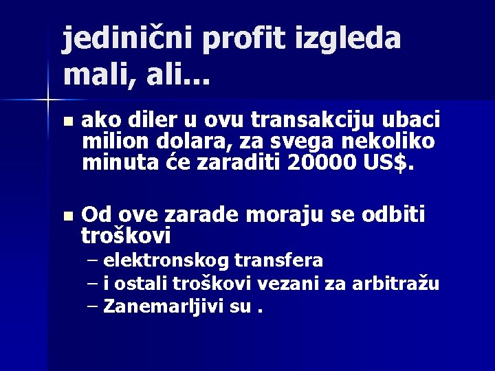 jedinični profit izgleda mali, ali. . . n ako diler u ovu transakciju ubaci